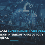 El Gobierno de Andrés Manuel López Obrador, crea Comisión Intersecretarial de TICs y ciberseguridad.