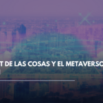 Internet de las cosas (IoT) y el metaverso