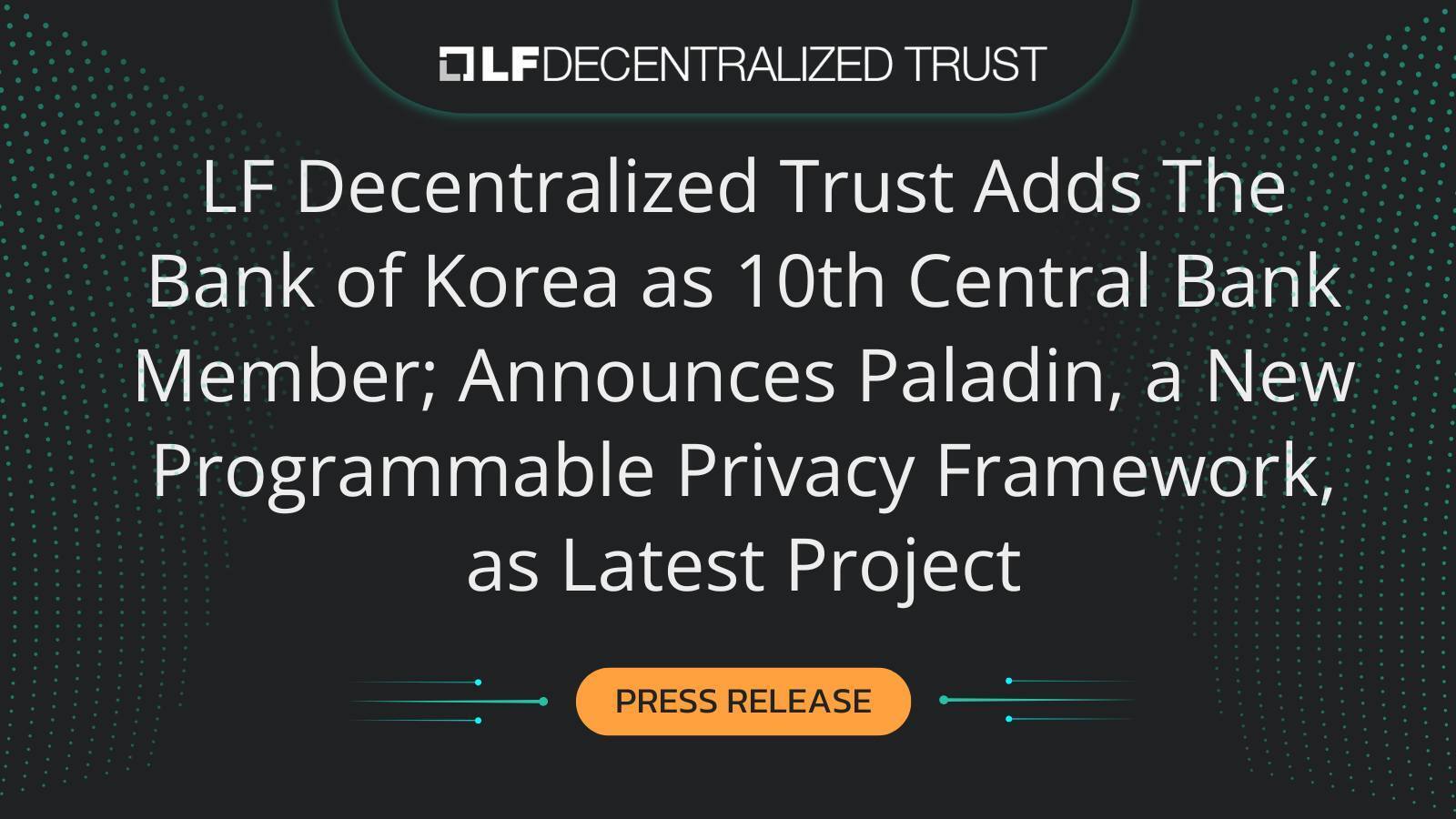 Lee más sobre el artículo LF Descentralized Trust agrega al Banco de Corea como décimo miembro del banco central; Anuncia Paladin, un nuevo marco de privacidad programable, como último proyecto